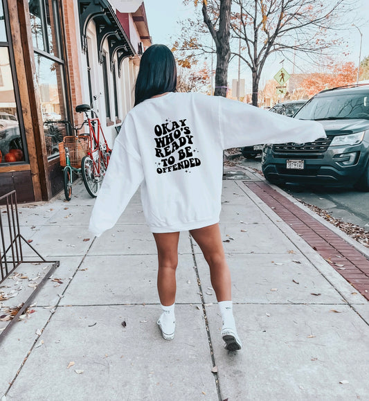 Who’s ready to be offended Sweatshirt