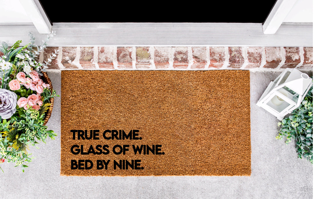 True Crime. Glass of Wine. Bed By Nine. Porch Mat