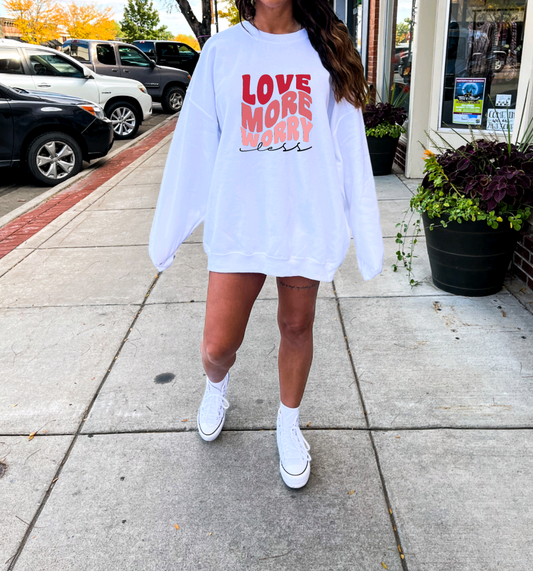 Love More Worry Less Sweatshirt