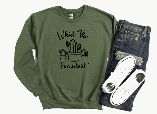 What The Succulent Sweatshirt